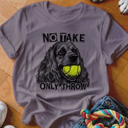 T-shirt with a drawing of a dog holding a tennis ball and the text "NO TAKE ONLY THROW".