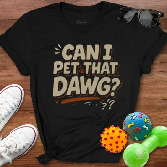 Can I Pet That Dawg Shirt - The Pawsitive Initiative