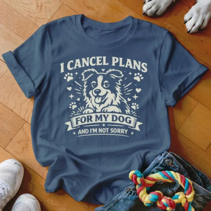 Cancel Plans for My Dog Shirt - The Pawsitive Initiative