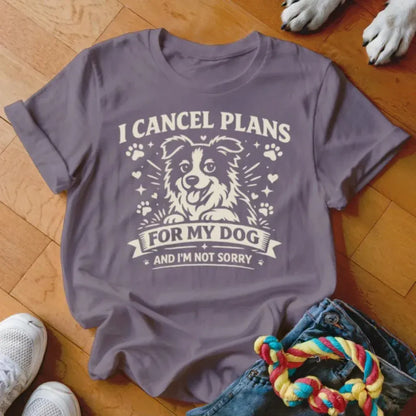 Cancel Plans for My Dog Shirt - The Pawsitive Initiative