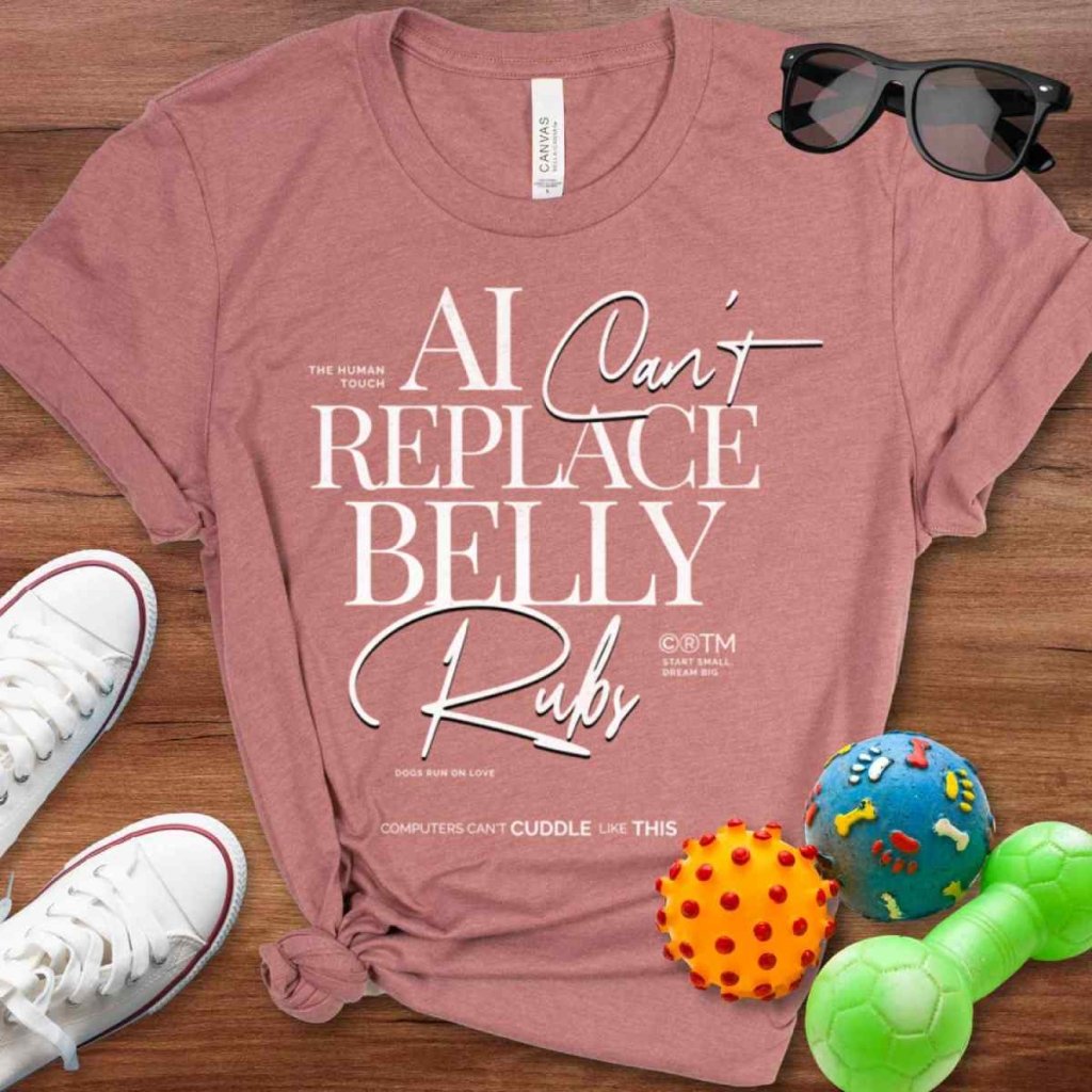 Can't Replace Belly Rubs Shirt - The Pawsitive Initiative