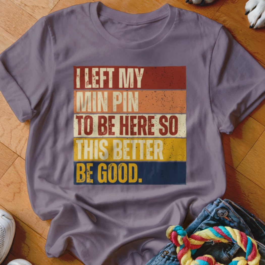 Purple t-shirt with text "I LEFT MY MIN PIN TO BE HERE SO THIS BETTER BE GOOD."