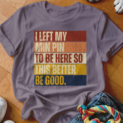 Purple t-shirt with text "I LEFT MY MIN PIN TO BE HERE SO THIS BETTER BE GOOD."