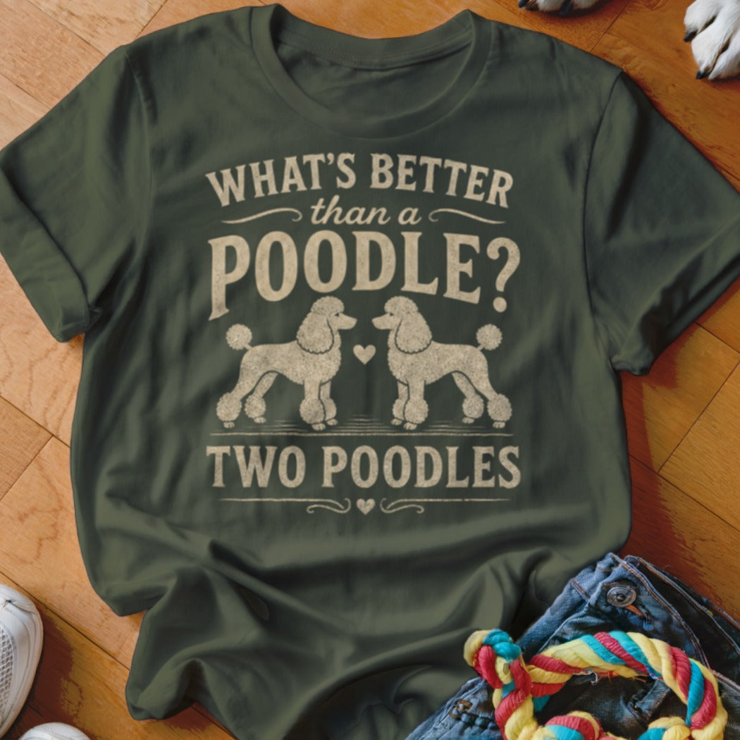 T-shirt with text: What's better than a poodle? Two poodles.