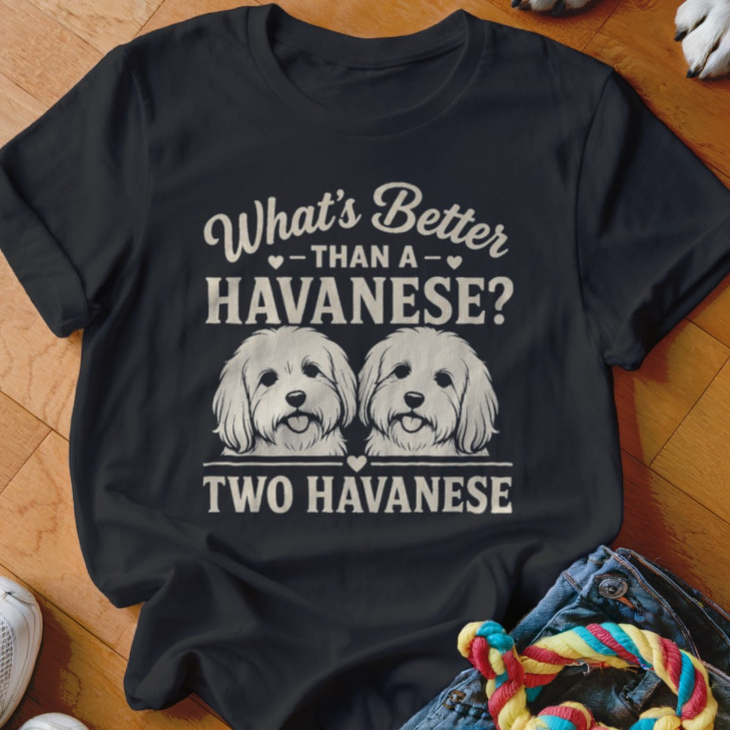 Dark t-shirt with "What's Better than a Havanese? Two Havanese" and two dog faces.