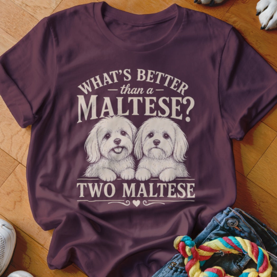 T-shirt with "What's Better Than a Maltese? Two Maltese" text and two Maltese dogs.