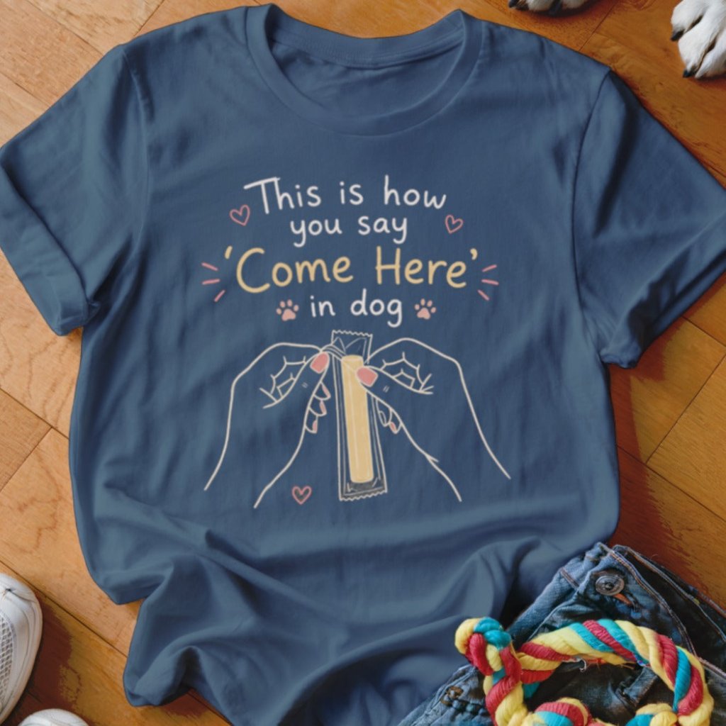 Come Here in Dog Shirt - The Pawsitive Initiative