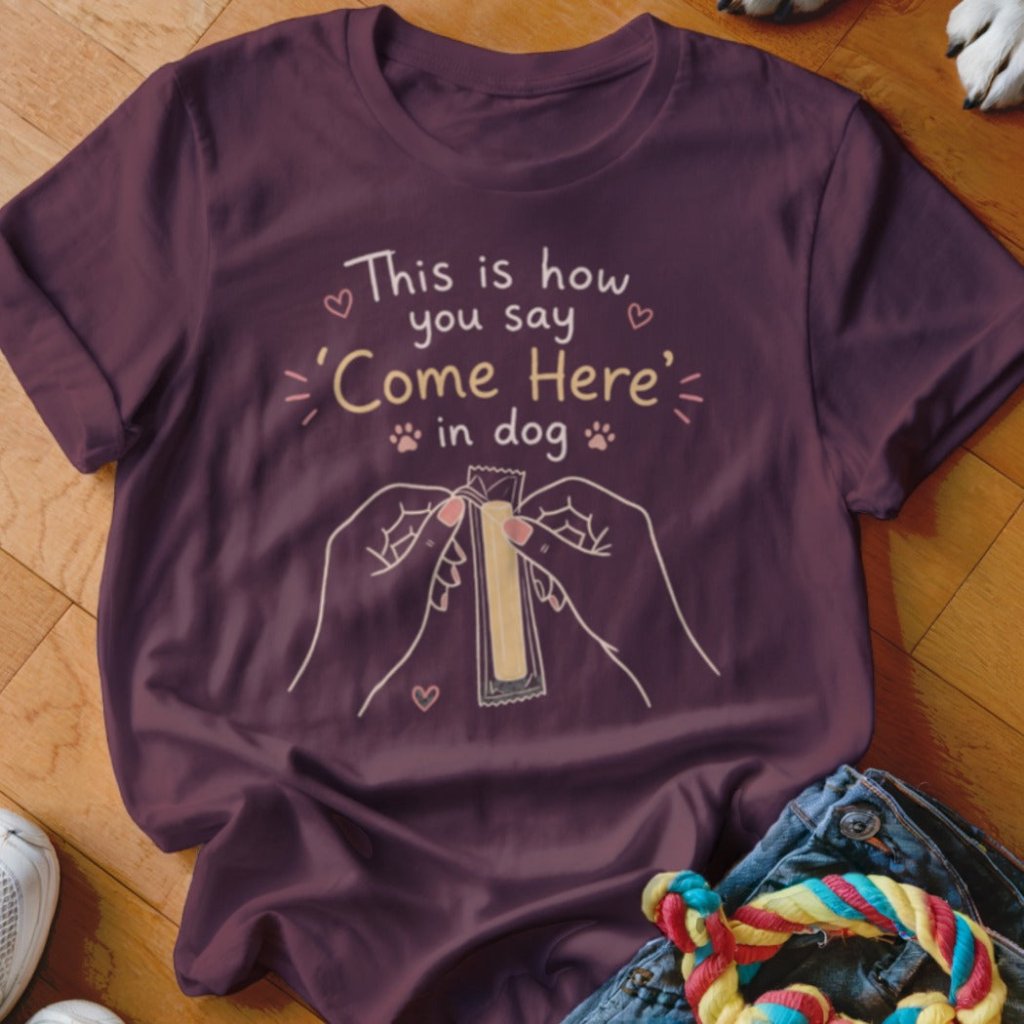 Come Here in Dog Shirt - The Pawsitive Initiative