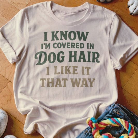Covered in Dog Hair Shirt - The Pawsitive Initiative