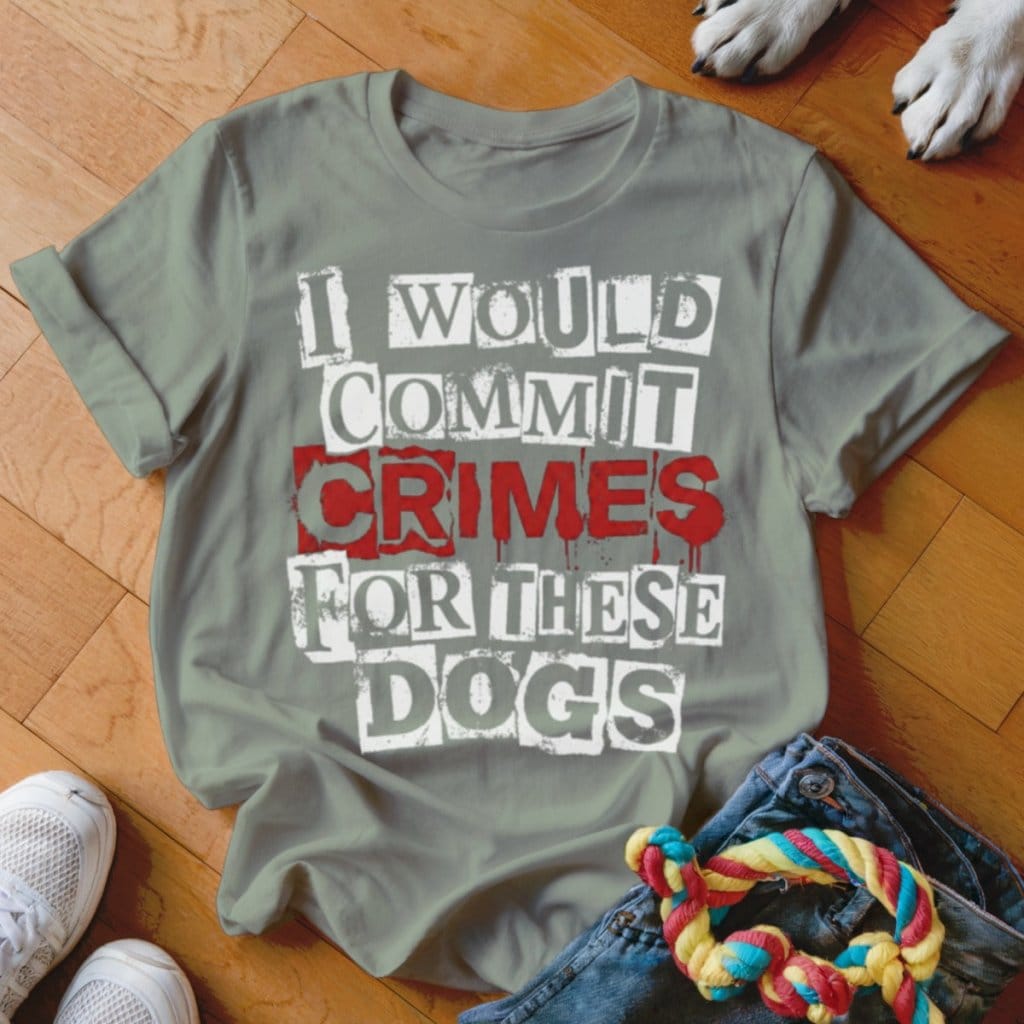 Crimes for These Dogs Shirt - The Pawsitive Initiative