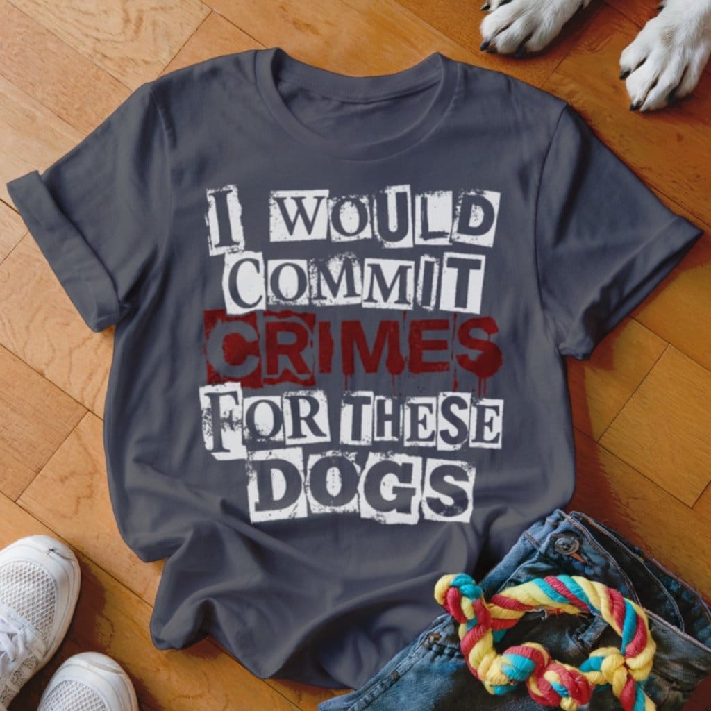 Crimes for These Dogs Shirt - The Pawsitive Initiative