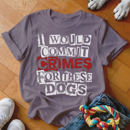 Crimes for These Dogs Shirt - The Pawsitive Initiative