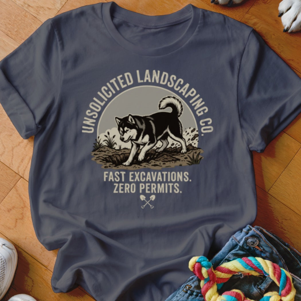 T-shirt with graphic of husky, "Unsolicited Landscaping Co.", and "Fast Excavations. Zero Permits."