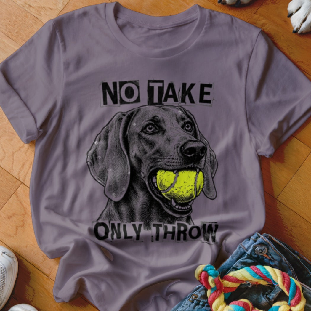 Grey t-shirt with black graphic of dog holding a tennis ball with text "NO TAKE ONLY THROW".