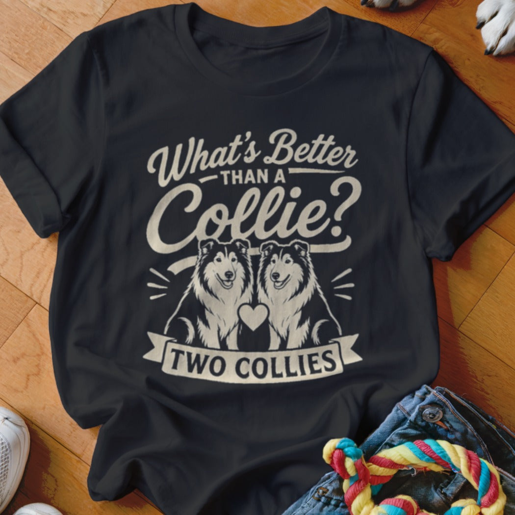 Black t-shirt with "What's Better Than a Collie? Two Collies" text and two collies.