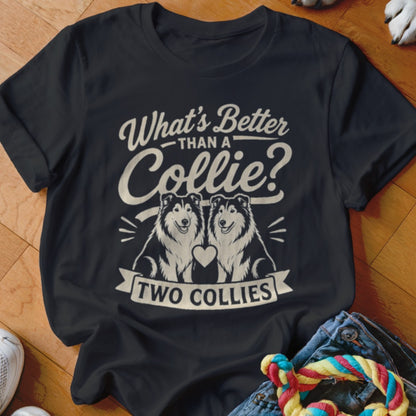 Black t-shirt with "What's Better Than a Collie? Two Collies" text and two collies.