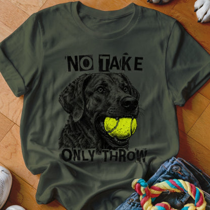 Dark green t-shirt with black lab holding a tennis ball and text "NO TAKE ONLY THROW".