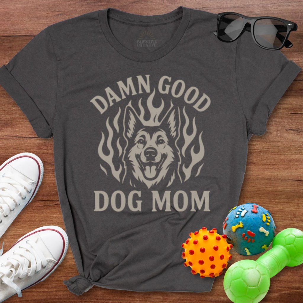 Damn Good Dog Mom Shirt - The Pawsitive Initiative