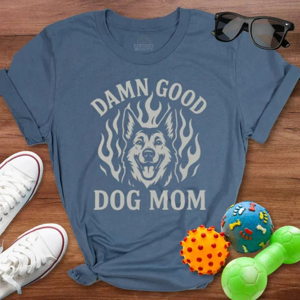 Damn Good Dog Mom Shirt - The Pawsitive Initiative
