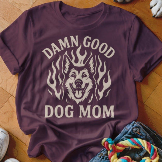 Damn Good Dog Mom Shirt - The Pawsitive Initiative