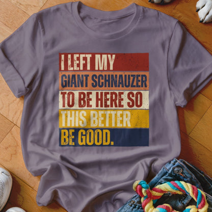 Purple t-shirt with text "I left my giant schnauzer to be here so this better be good."
