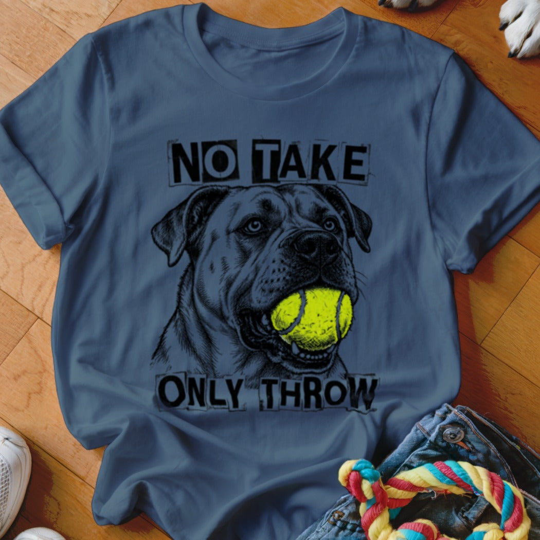 Dog with tennis ball in mouth, text "NO TAKE ONLY THROW" on blue shirt.