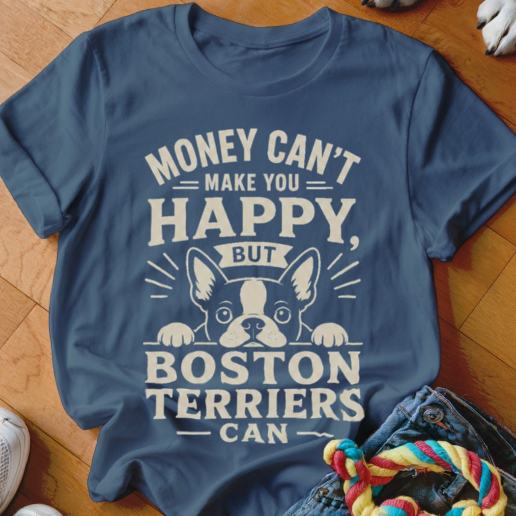 Blue t-shirt with "Money can't make you happy, but Boston Terriers can" text and Boston Terrier graphic.