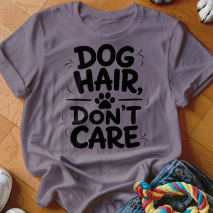 Dog Hair Don't Care Shirt - The Pawsitive Initiative