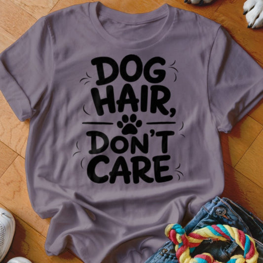 Dog Hair Don't Care Shirt - The Pawsitive Initiative