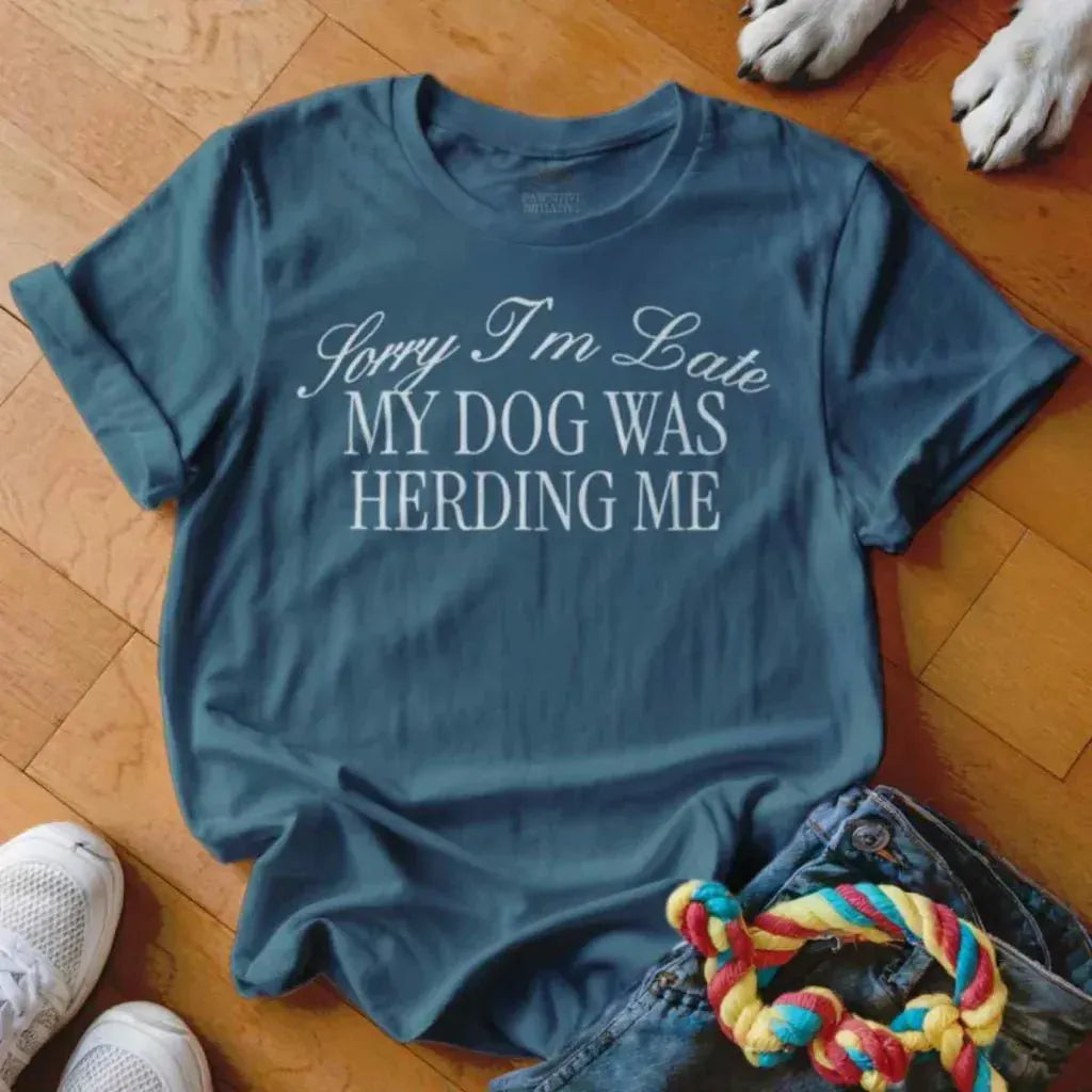 Dog Was Herding Me Shirt - The Pawsitive Initiative