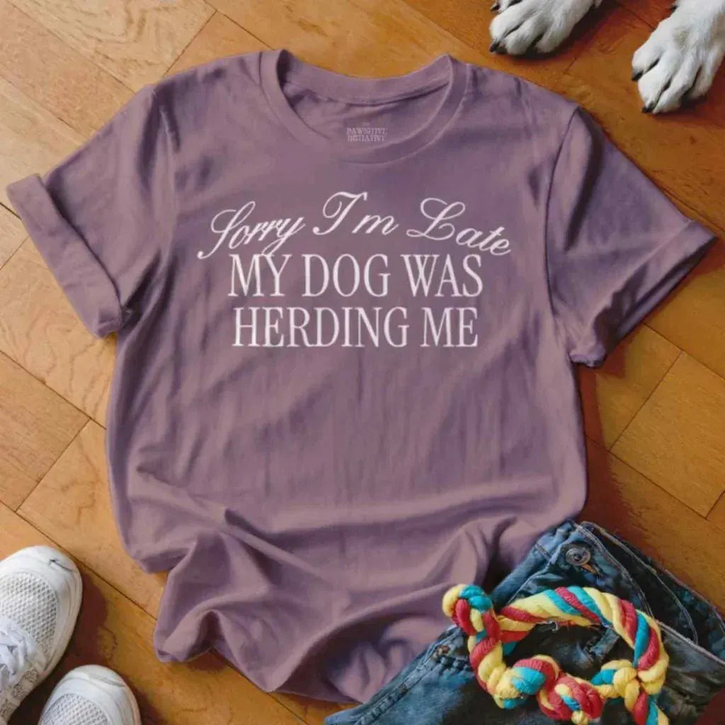 Dog Was Herding Me Shirt - The Pawsitive Initiative