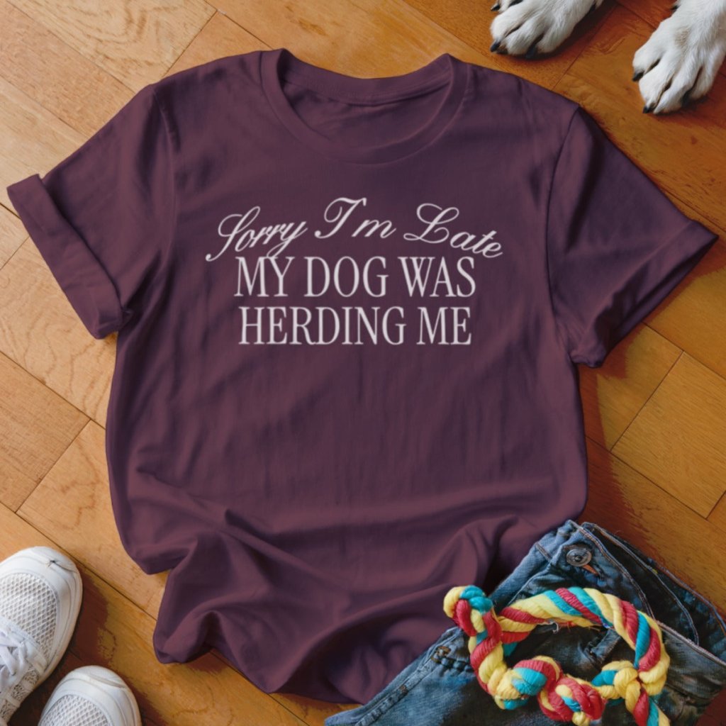 Dog Was Herding Me Shirt - The Pawsitive Initiative