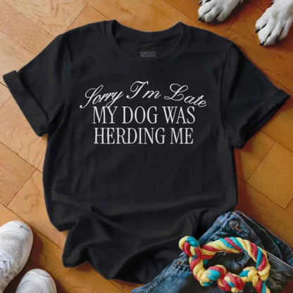 Dog Was Herding Me Shirt - The Pawsitive Initiative