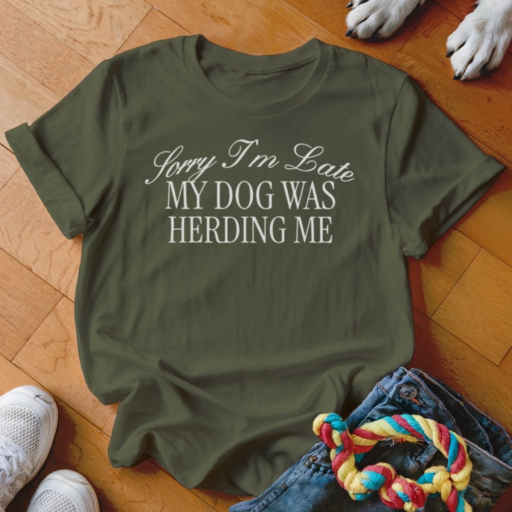 Dog Was Herding Me Shirt - The Pawsitive Initiative