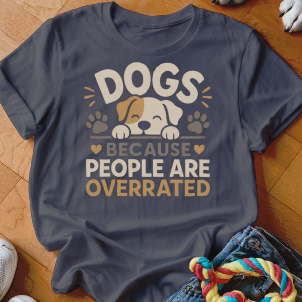 Dogs Because People Are Overrated Shirt - The Pawsitive Initiative
