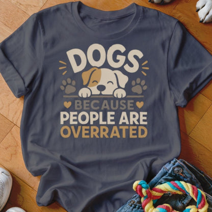 Dogs Because People Are Overrated Shirt - The Pawsitive Initiative