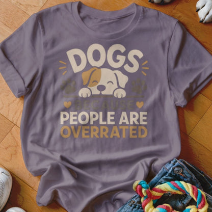 Dogs Because People Are Overrated Shirt - The Pawsitive Initiative
