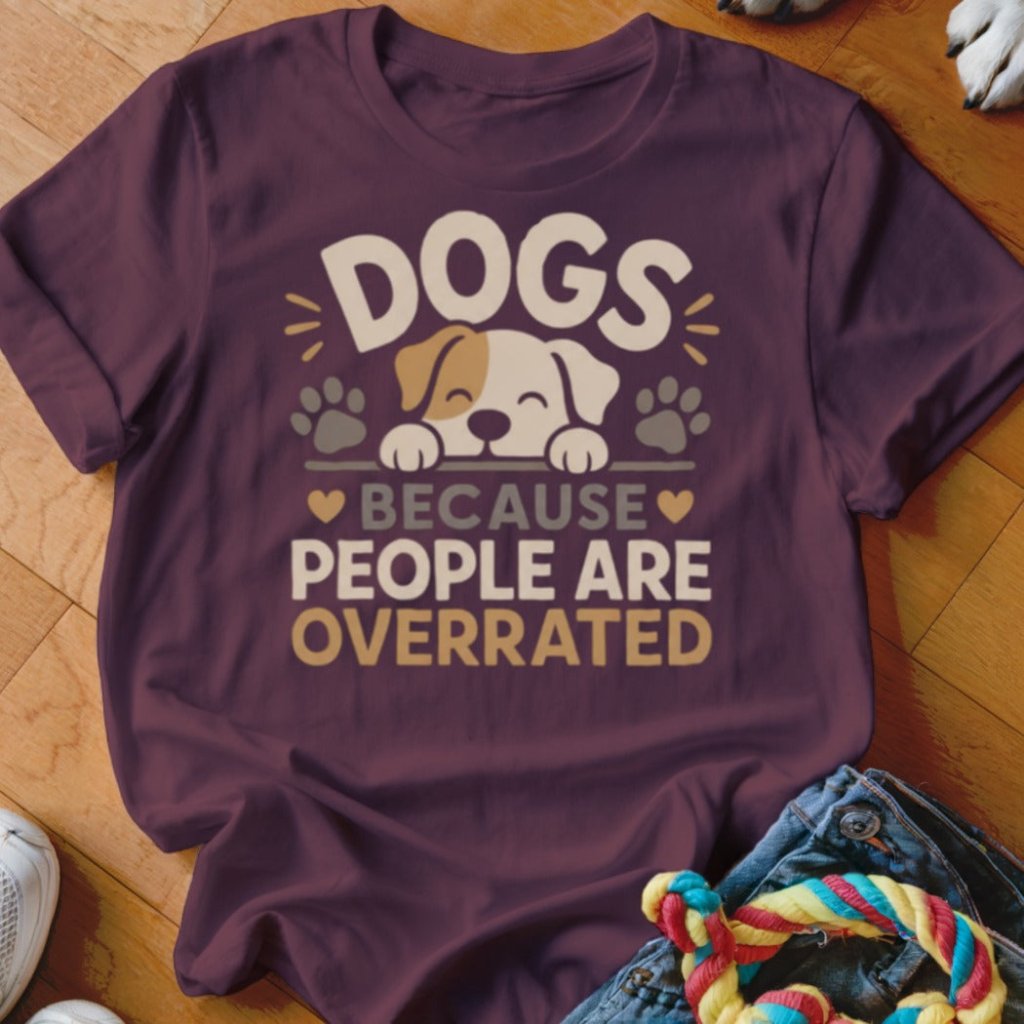 Dogs Because People Are Overrated Shirt - The Pawsitive Initiative