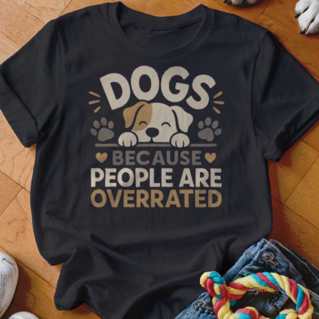 Dogs Because People Are Overrated Shirt - The Pawsitive Initiative
