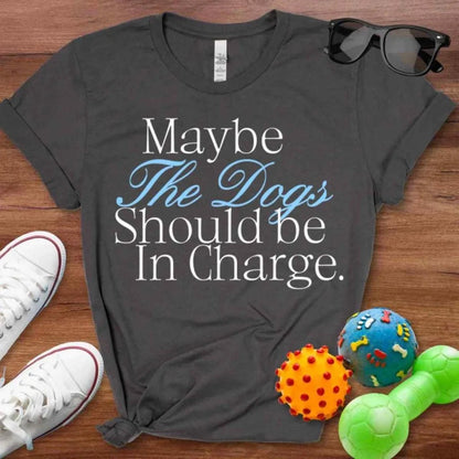 Dogs In Charge Shirt - The Pawsitive Initiative