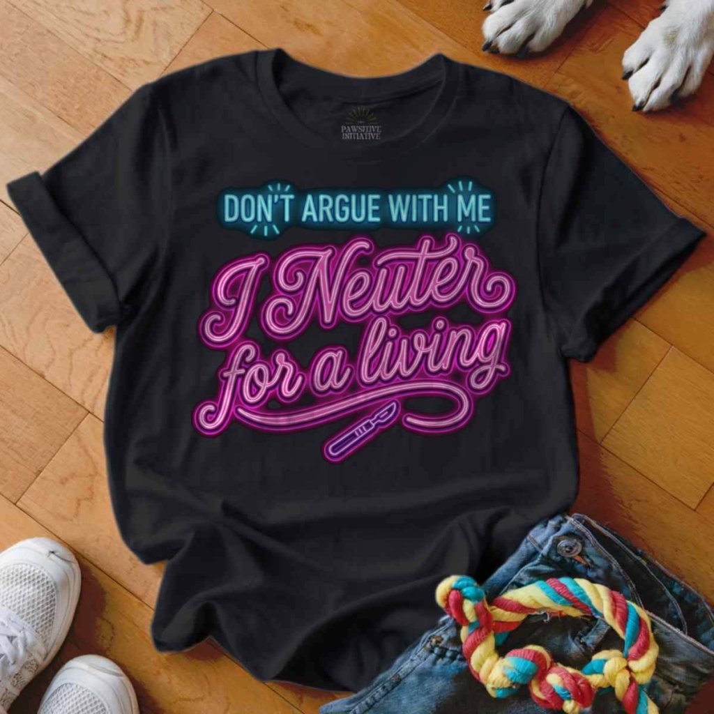 Don't Argue With Me Shirt - The Pawsitive Initiative