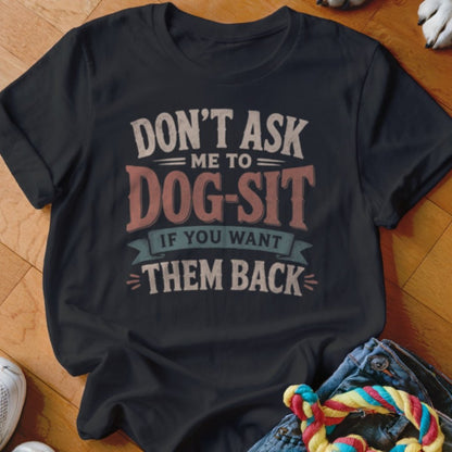 Don't Ask Me To Dog-Sit Shirt - The Pawsitive Initiative