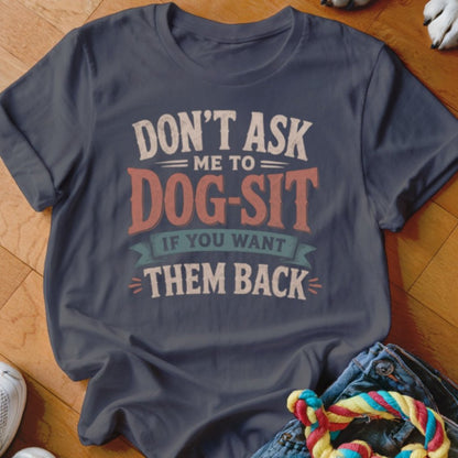 Don't Ask Me To Dog-Sit Shirt - The Pawsitive Initiative