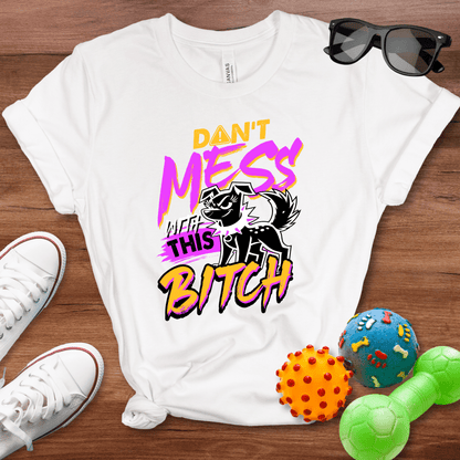 Don't Mess With Shirt - The Pawsitive Initiative