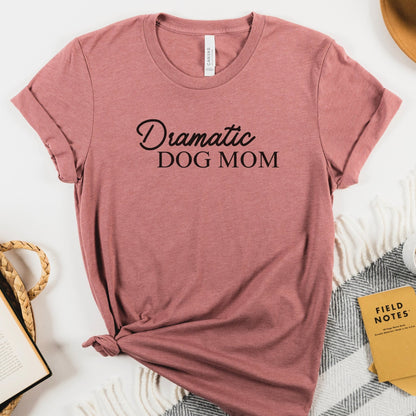 Dramatic Dog Mom Shirt - The Pawsitive Initiative