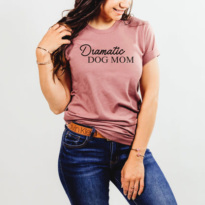 Dramatic Dog Mom Shirt - The Pawsitive Initiative