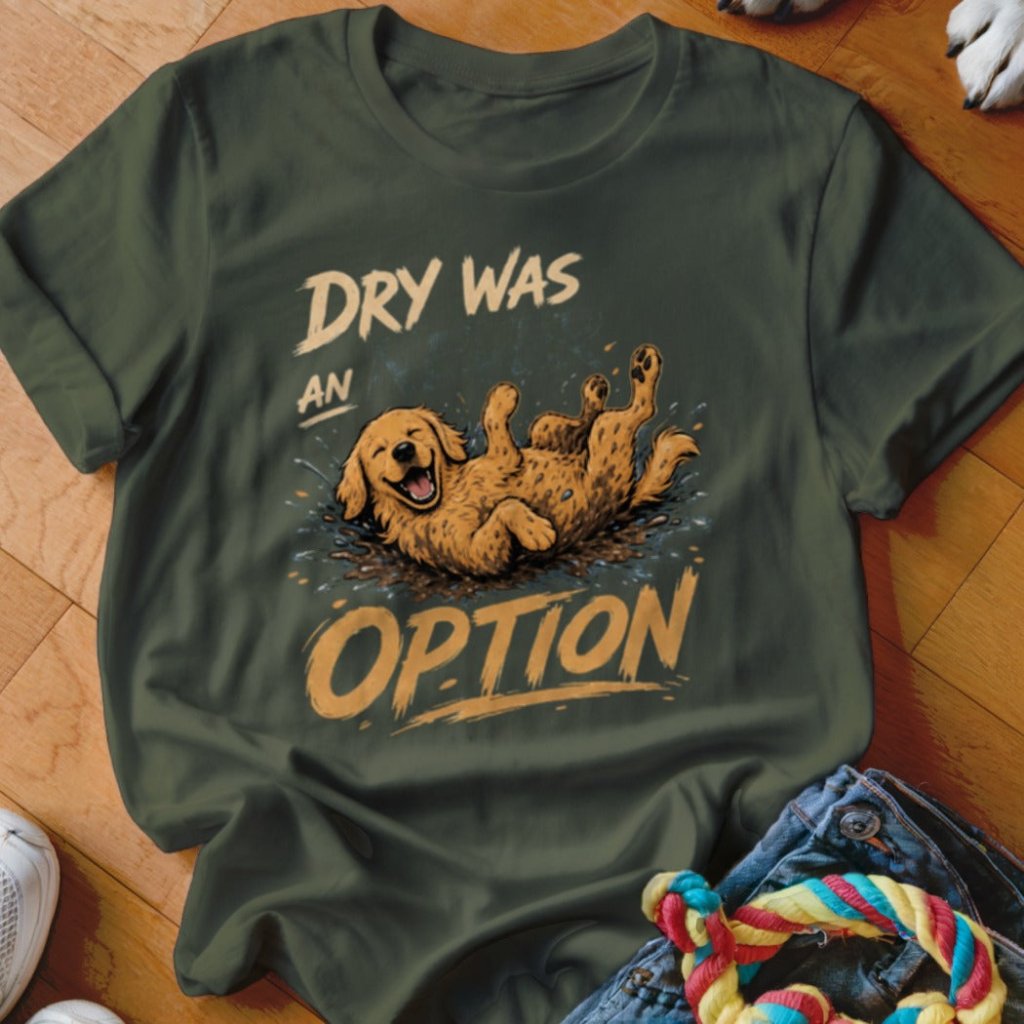Dry Was Never An Option Golden Shirt - The Pawsitive Initiative