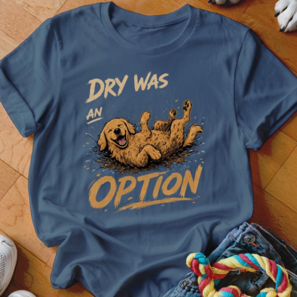 Dry Was Never An Option Golden Shirt - The Pawsitive Initiative