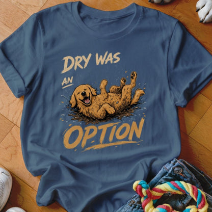 Dry Was Never An Option Golden Shirt - The Pawsitive Initiative