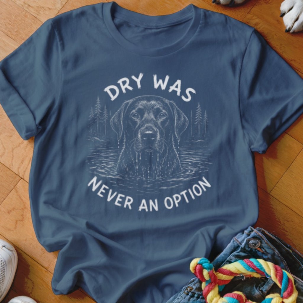 Dry Was Never An Option Lab Shirt - The Pawsitive Initiative